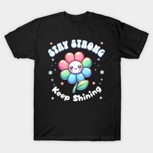 Stay Strong, Keep Shining Flower T-Shirt